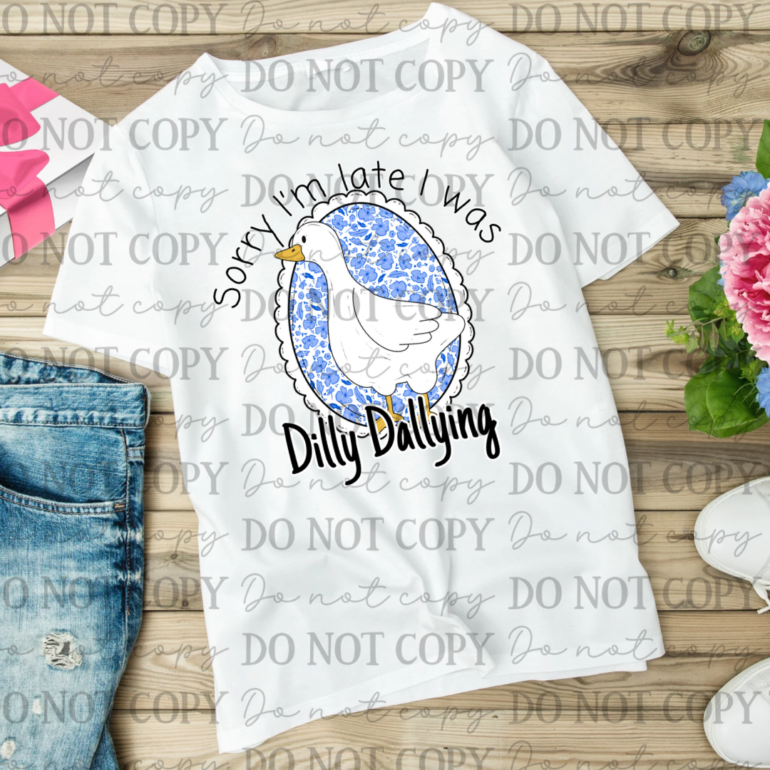 Sorry I was Late, Dilly Dallying Shirt