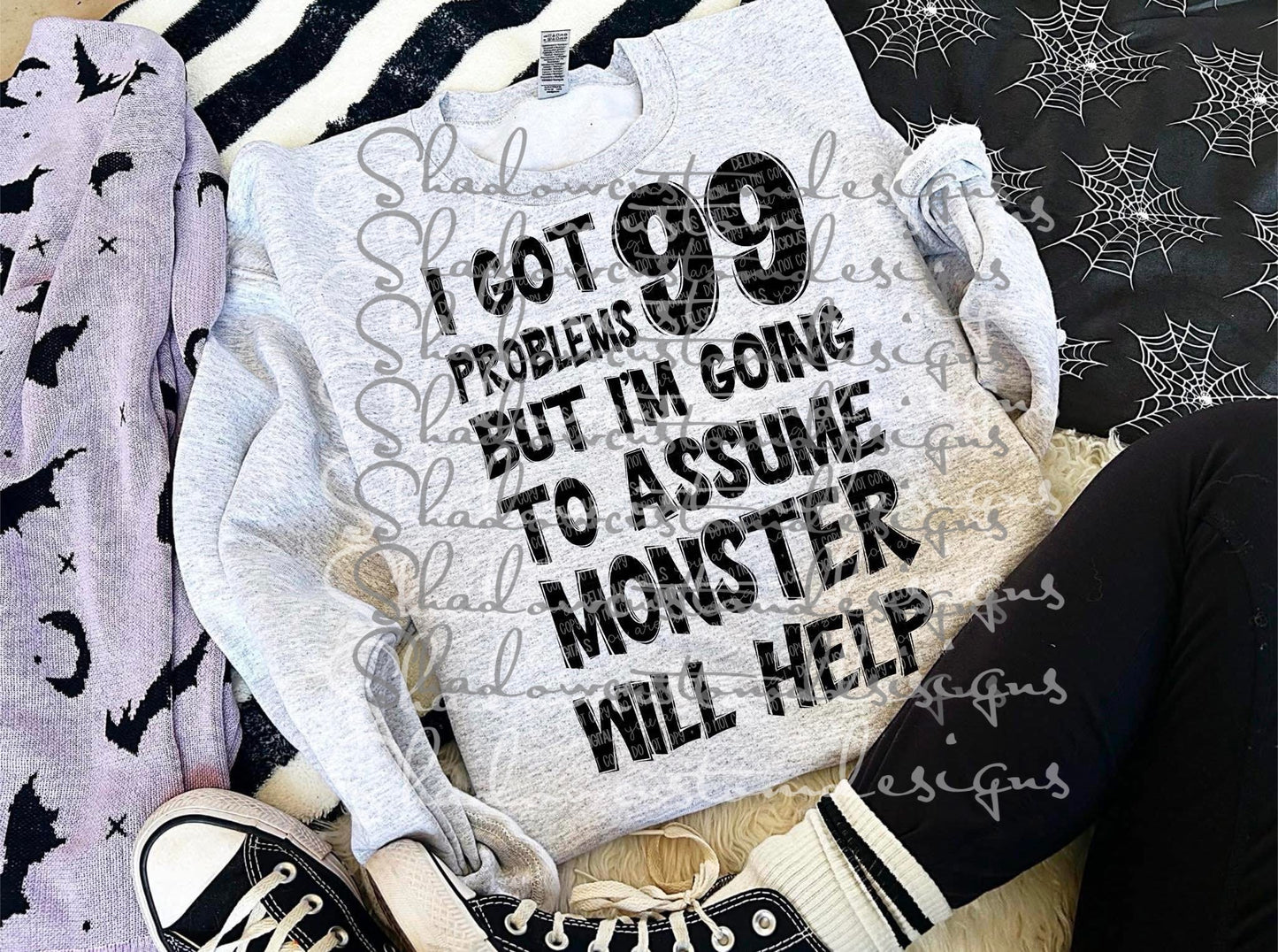 99 Problems Monster Will Help Shirt
