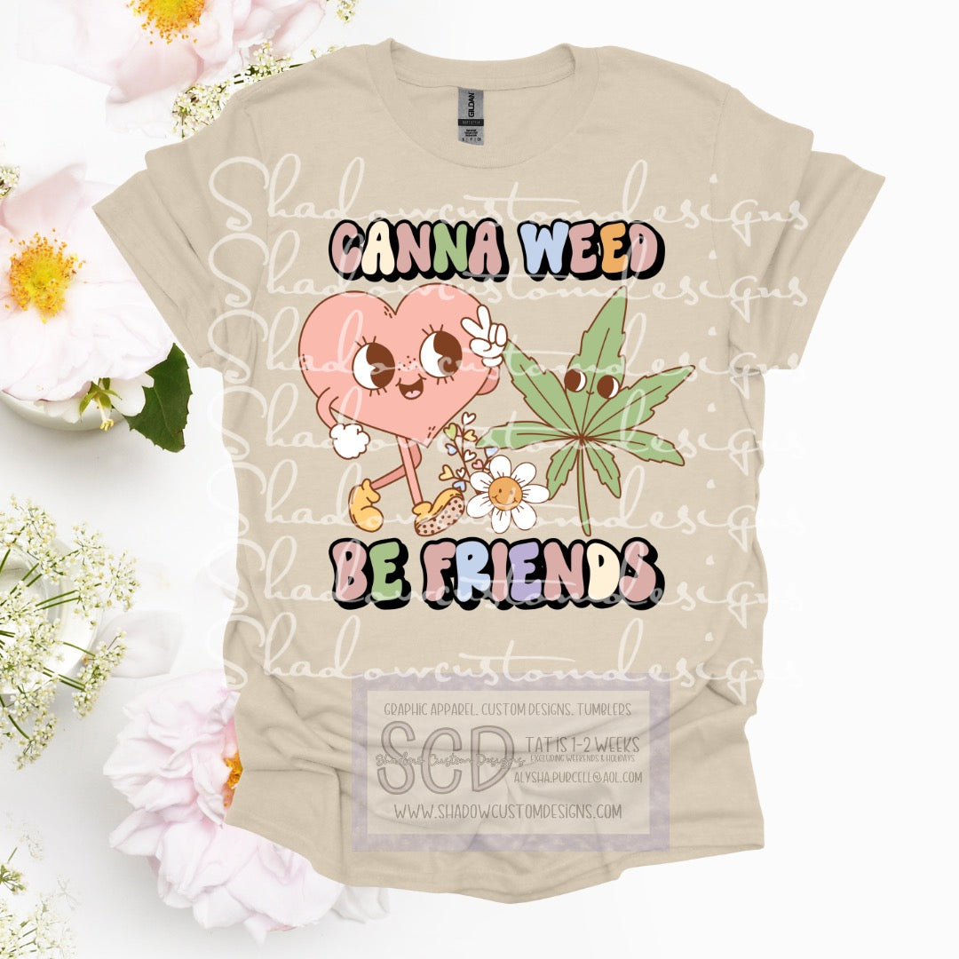 Canna Weed Be Friends Shirt