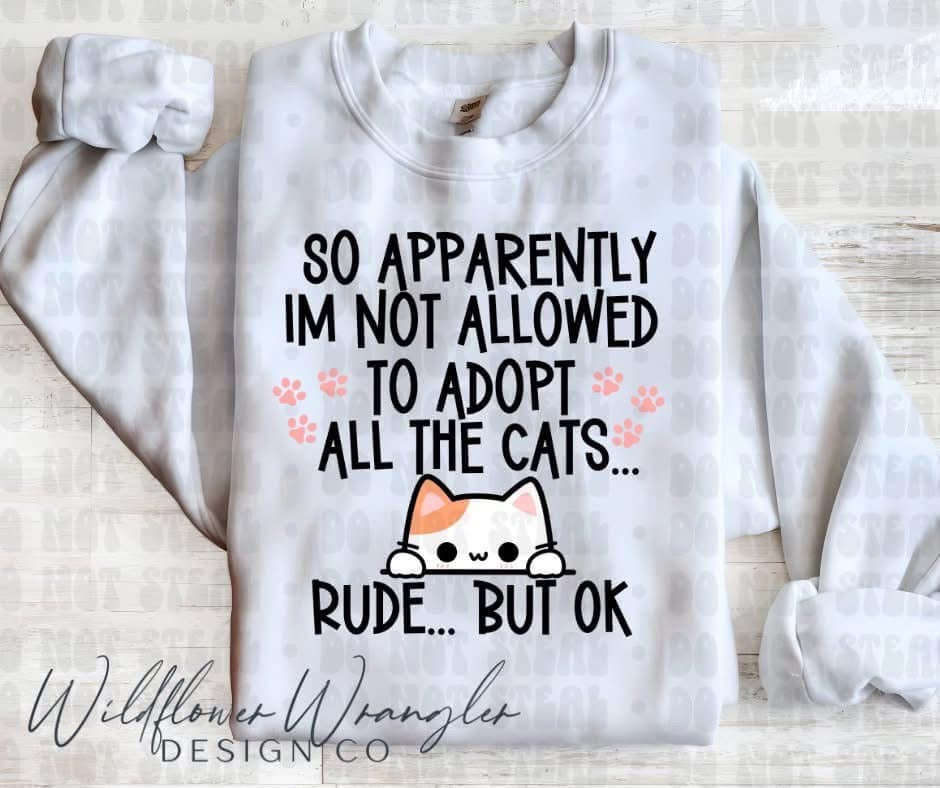 So Apparently I'm Not Allowed to Adopt All Cats Shirt