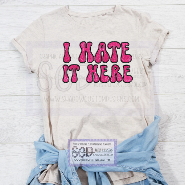 I Hate it Here Shirt