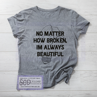 No Matter Broken, Beautiful Shirt