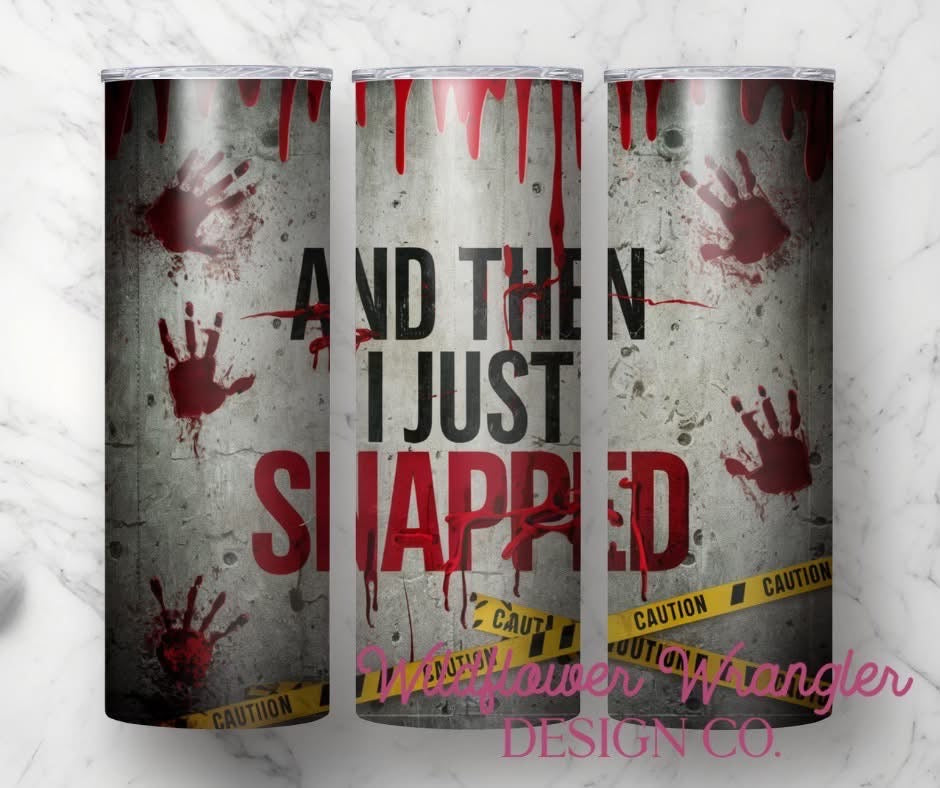 And Then I Just Snapped Tumbler