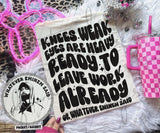 Knees Weak Eyes Are Heavy Shirt