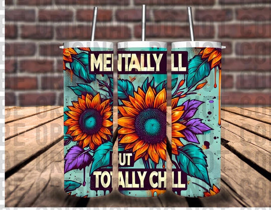 Mentally Ill but Totally Chill Tumbler