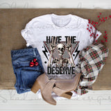 Have the Day You Deserve Shirt