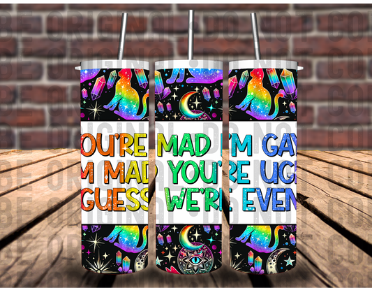 You're Mad I'm Gay Tumbler